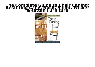 READ [PDF] The Complete Guide to Chair Caning: Restoring Cane, Rush, Splint, Wic
