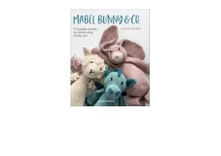 Download Mabel Bunny and Co 15 Loveable Animals to Crochet Using Chunky Yarn full