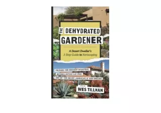 Ebook download The Dehydrated Gardener The DesertDwellers 3Part Guide to Xeriscaping Prepare For Drought Disasters Becom