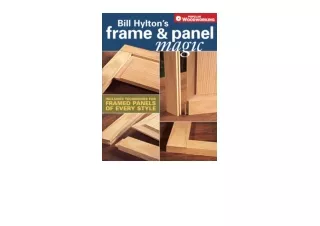 Ebook download Bill Hyltons Frame and Panel Magic Includes Techniques for Framed Panels of Every Style Popular Woodworki