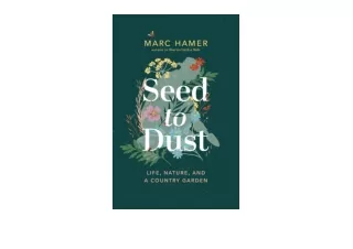 Ebook download Seed to Dust Life Nature and a Country Garden full