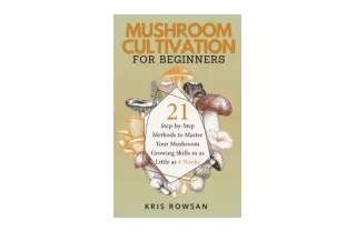 Download Mushroom Cultivation Book for Beginners 21 StepbyStep Methods to Master Your Skills With This Mushroom Growing