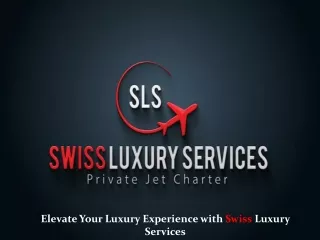Elevate Your Luxury Experience with Swiss Luxury Services
