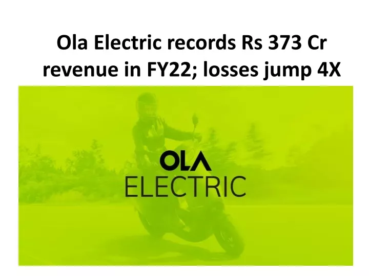 ola electric records rs 373 cr revenue in fy22 losses jump 4x