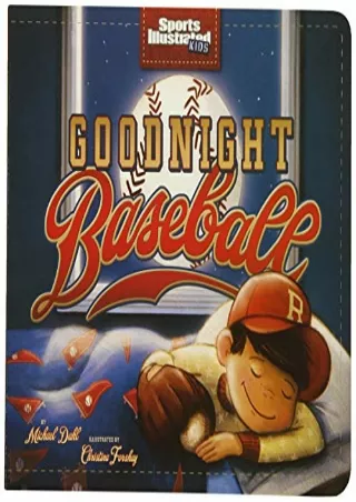 READ [PDF] Goodnight Baseball (Sports Illustrated Kids Bedtime Books)