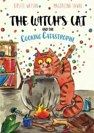 Download Book [PDF] The Witch's Cat and The Cooking Catastrophe: A fantastical tale of magic,