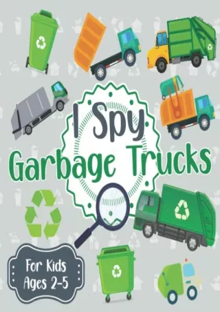 DOWNLOAD/PDF I Spy Garbage Trucks For Kids Ages 2-5: I Spy Book For 2, 3, 4, 5 Year Olds |