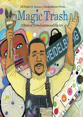 READ [PDF] Magic Trash: A Story of Tyree Guyton and His Art