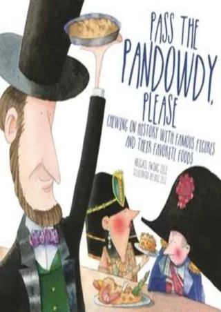 Download Book [PDF] Pass The Pandowdy, Please: Chewing on History with Famous Folks and Their