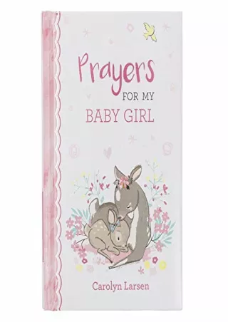 [PDF] DOWNLOAD Prayers For My Baby Girl - 40 Prayers with Scripture Padded Hardcover Gift