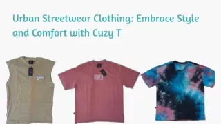 Urban Streetwear Clothing Embrace Style and Comfort with Cuzy T