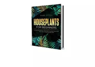 Ebook download Houseplants for Beginners A Complete Guide to Choose Grow and Take Care of your Houseplants for android