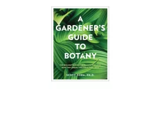 Kindle online PDF A Gardeners Guide to Botany The biology behind the plants you love how they grow and what they need fr