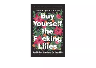 Ebook download Buy Yourself the Fcking Lilies And Other Rituals to Fix Your Life from Someone Whos Been There for ipad