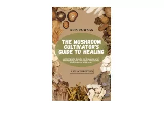 Download PDF The Mushroom Cultivators Guide to Healing21 Collection A Complete Guide to Growing and Harnessing the Power