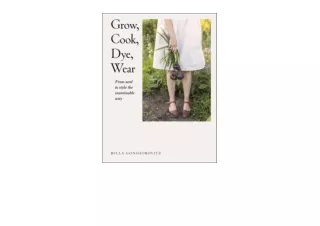 Download PDF Grow Cook Dye Wear From Seed to Style the Sustainable Way free acces