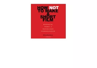 Download PDF How Not to Make a Short Film Secrets from a Sundance Programmer full