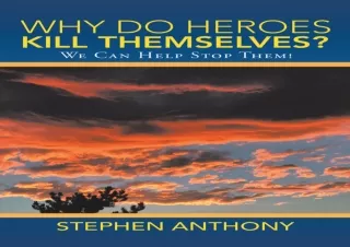 Read ebook [PDF] Why Do Heroes Kill Themselves?: We Can Help Stop Them!