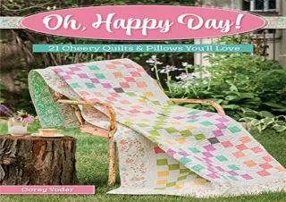 DOWNLOAD BOOK [PDF] Oh, Happy Day!: 21 Cheery Quilts & Pillows You'll Love