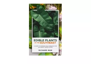 PDF read online Edible Plants in the Southeast A Guide to Foraging Wild Edibles in the Southeast United States Off The G