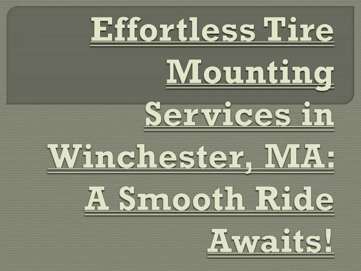 effortless tire mounting services in winchester ma a smooth ride awaits