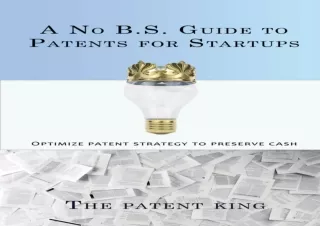[PDF] DOWNLOAD A No B.S. Guide to Patents for Startups: Optimize Patent Strategy to Preserve