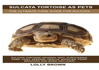 [PDF] Sulcata Tortoise as Pets: Sulcata Tortoise General Info, Purchasing, Care,