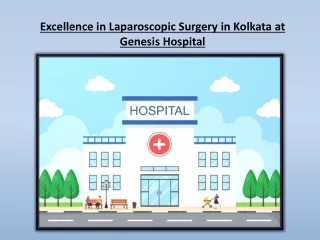 Excellence in Laparoscopic Surgery in Kolkata at Genesis Hospital