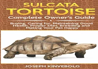 [PDF] Sulcata Tortoise: Complete Owner's Guide: Buying, Caring for, Maintaining