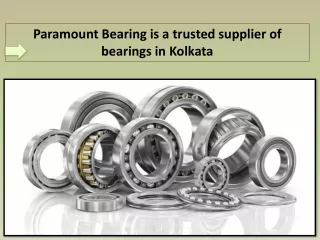 Paramount Bearing is a trusted supplier of bearings in Kolkata