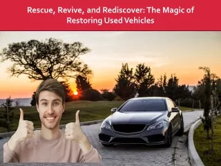Rescue Revive and Rediscover The Magic of Restoring Used Vehicles