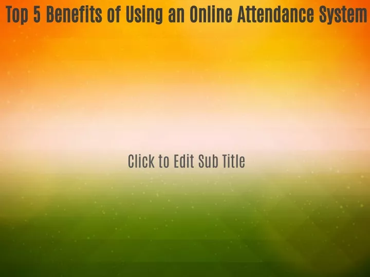 top 5 benefits of using an online attendance