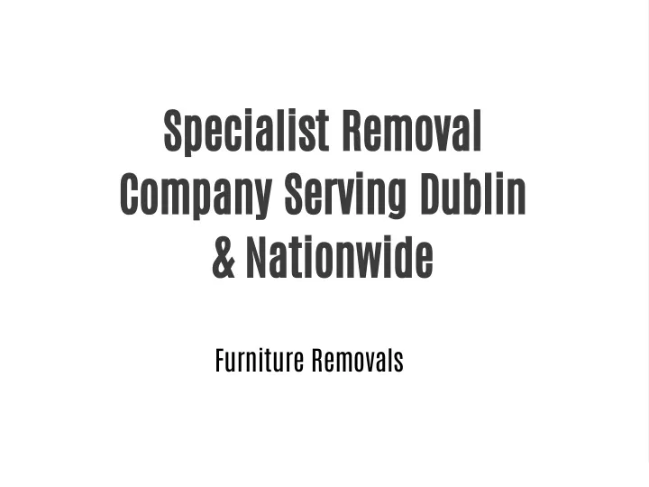 specialist removal company serving dublin