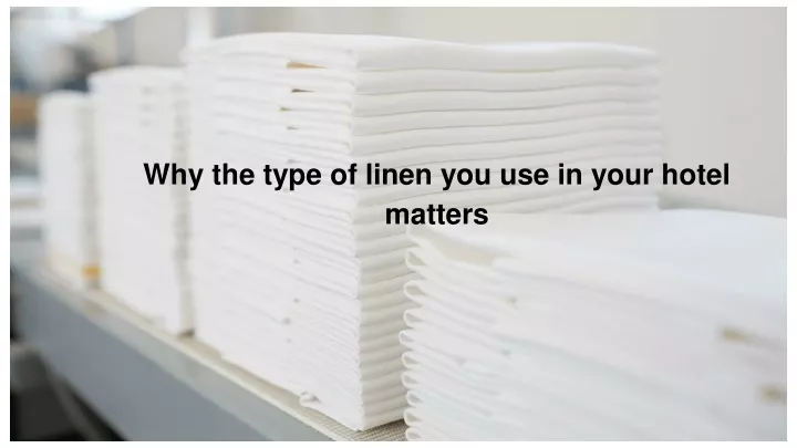 why the type of linen you use in your hotel