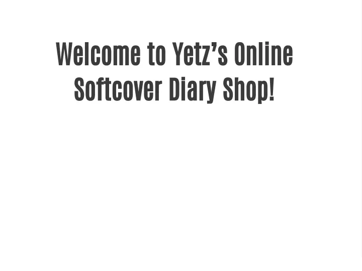 welcome to yetz s online softcover diary shop