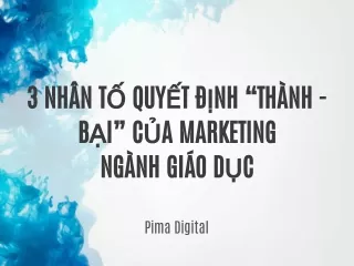 3 NHÂN TỐ QUYẾT ĐỊNH “THÀNH - BẠI” CỦA MARKETING NGÀNH GIÁO DỤC