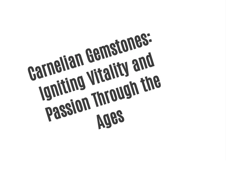 carnelian gemstones passion through the ages