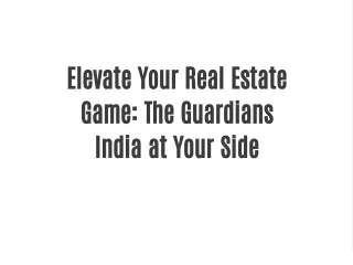 Elevate Your Real Estate Game: The Guardians India at Your Side