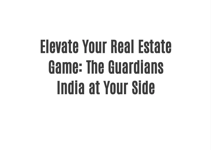 elevate your real estate game the guardians india