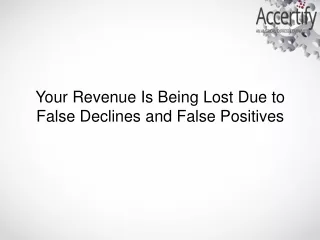 Your Revenue Is Being Lost Due to False Declines and False Positives