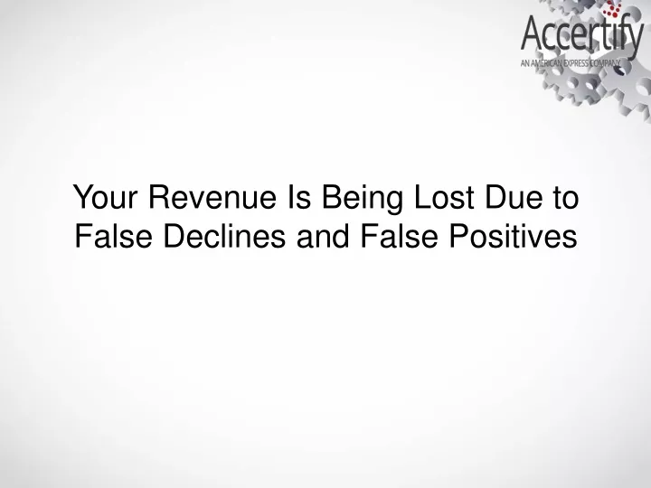 your revenue is being lost due to false declines