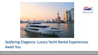 Seafaring Elegance Luxury Yacht Rental Experiences Await You