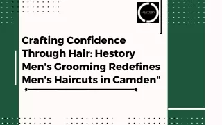Crafting Confidence Through Hair Hestory Men's Grooming Redefines Men's Haircuts in Camden
