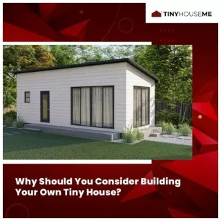 Why Should You Consider Building Your Own Tiny House