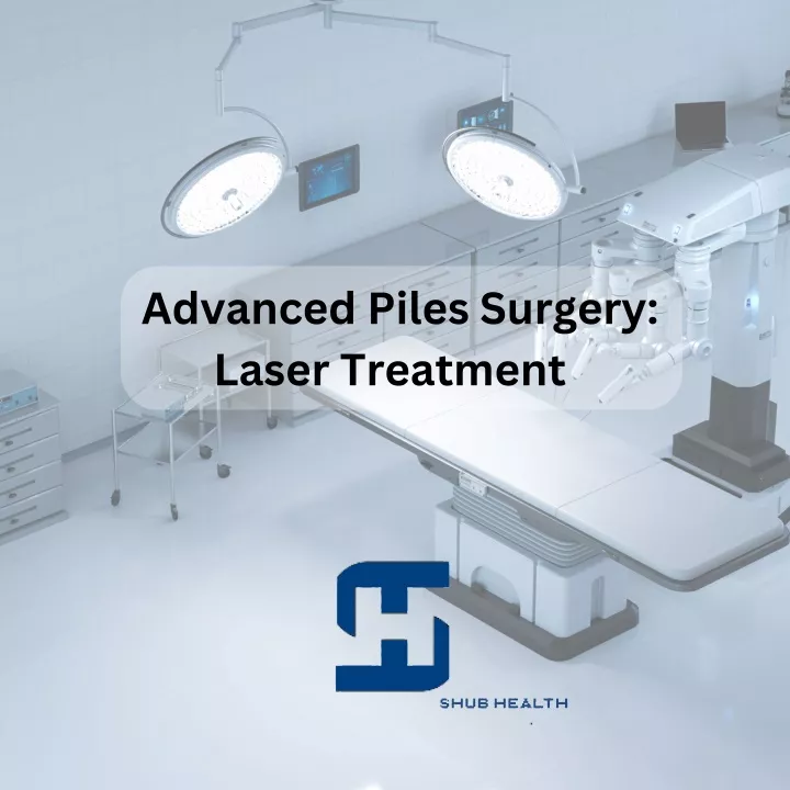 advanced piles surgery laser treatment