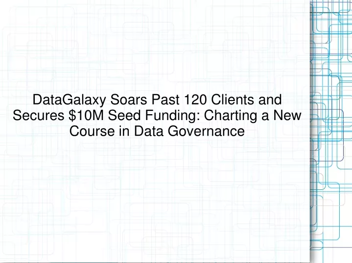 datagalaxy soars past 120 clients and secures