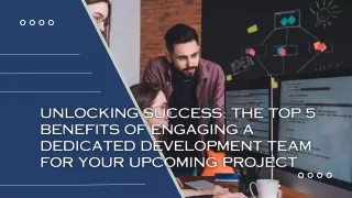 The Top 5 Benefits of Engaging a Dedicated Development Team for Your Upcoming Project