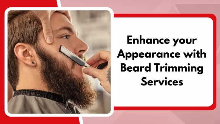 enhance your appearance with beard trimming