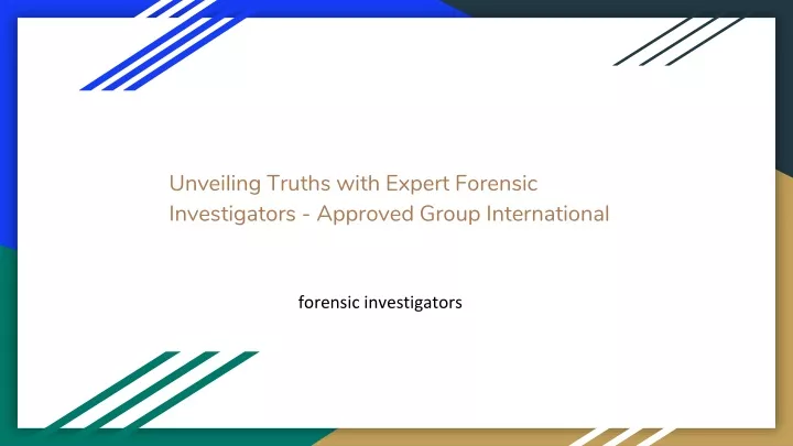 unveiling truths with expert forensic investigators approved group international