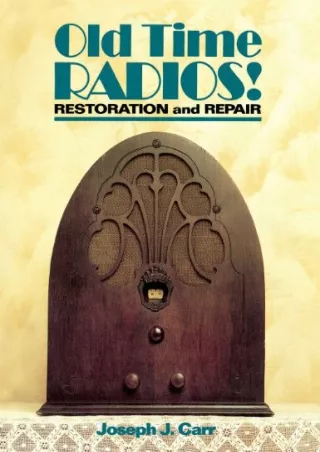 [PDF READ ONLINE] Old Time Radios Restoration & Repair